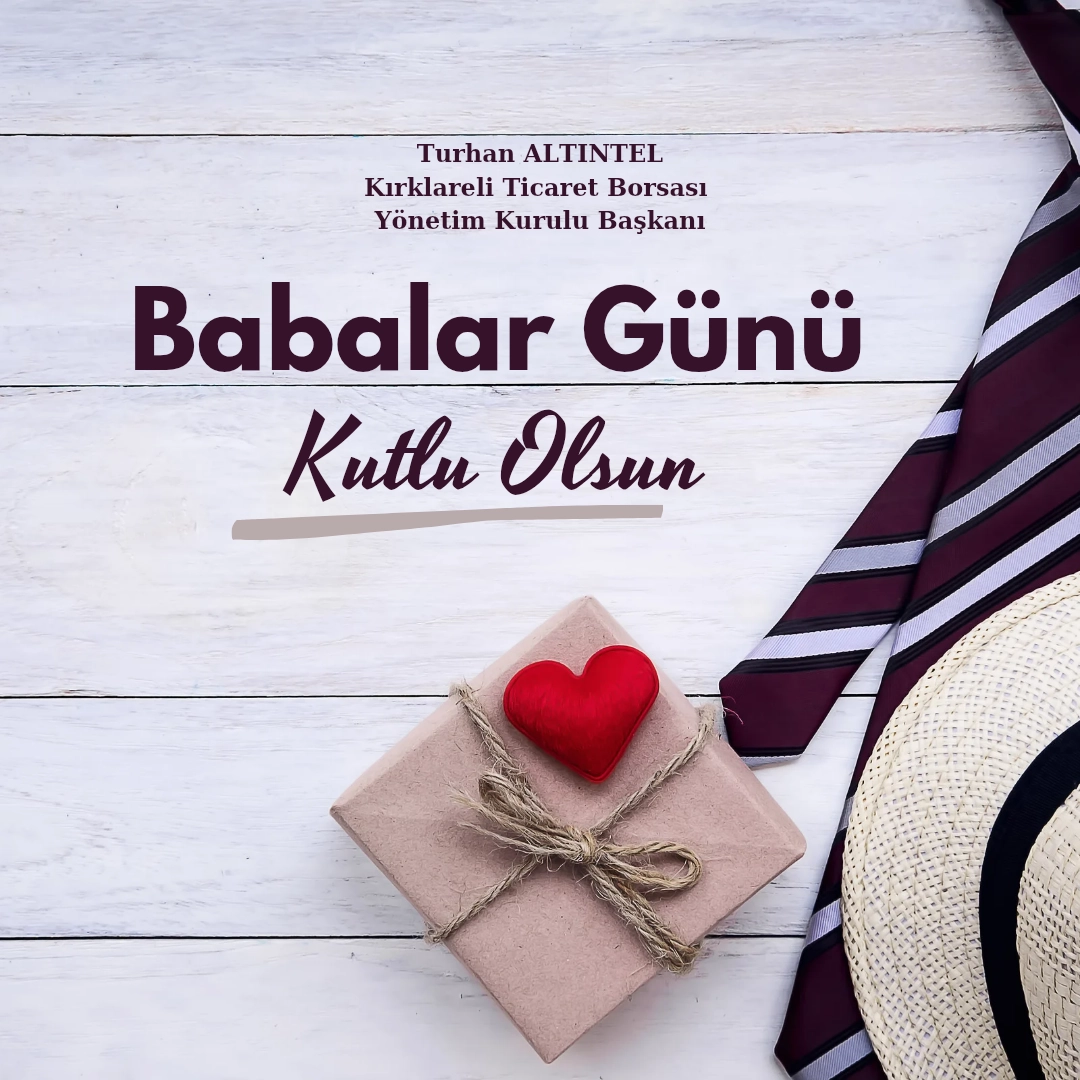 Kırklareli Ticaret Borsası Yönetim Kurulu Başkanı Turhan Altıntel Babalar Günü dolayısıyla bir mesaj yayımladı.